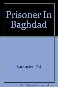 Prisoner in Baghdad by Pat (contributions from Michelle de Vries)  Parish, Daphne & Lancaster