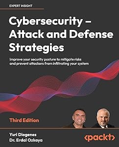 Cybersecurity - Attack and Defense Strategies - Third Edition: Improve your security posture to mitigate risks and prevent attackers from infiltrating your system by Yuri Diogenes