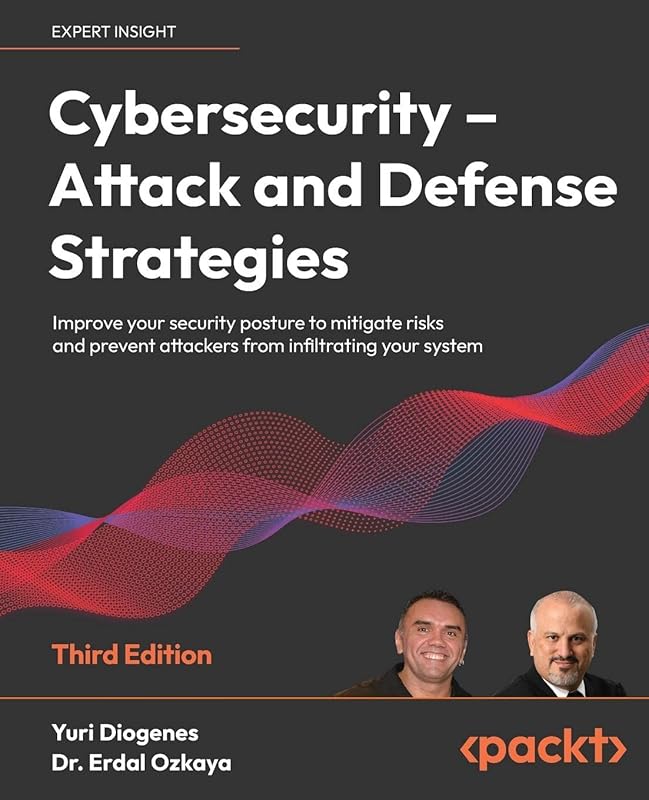 Cybersecurity - Attack and Defense Strategies - Third Edition: Improve your security posture to mitigate risks and prevent attackers from infiltrating your system by Yuri Diogenes