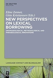 New Perspectives on Lexical Borrowing: Onomasiological, Methodological and Phraseological Innovations (Language Contact and Bilingualism [LCB], 7) by Eline Zenner