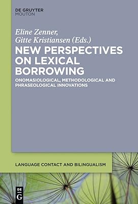 New Perspectives on Lexical Borrowing: Onomasiological, Methodological and Phraseological Innovations (Language Contact and Bilingualism [LCB], 7)