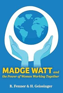 Madge Watt and the Power of Women Working Together by R Fenner