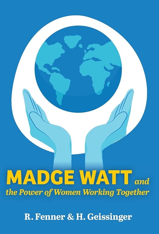 Madge Watt and the Power of Women Working Together by R Fenner