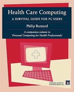 Health Care Computing: A Survival guide for PC users by Philip Burnard