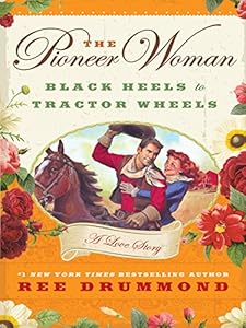 The Pioneer Woman: Black Heels to Tractor Wheels - A Love Story