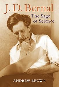 J. D. Bernal: The Sage of Science