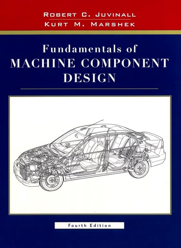 Fundamentals Of Machine Component Design by Robert C. Juvinall