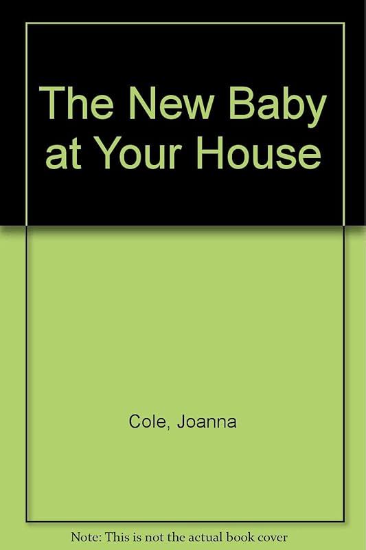 The New Baby at Your House by Joanna Cole