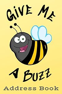 Give Me A Buzz Address Book: A cute bee 6x9 address book for people who love bees. 6x9 Inch in size, 157 pages, durable matte cover. by C&D Designs