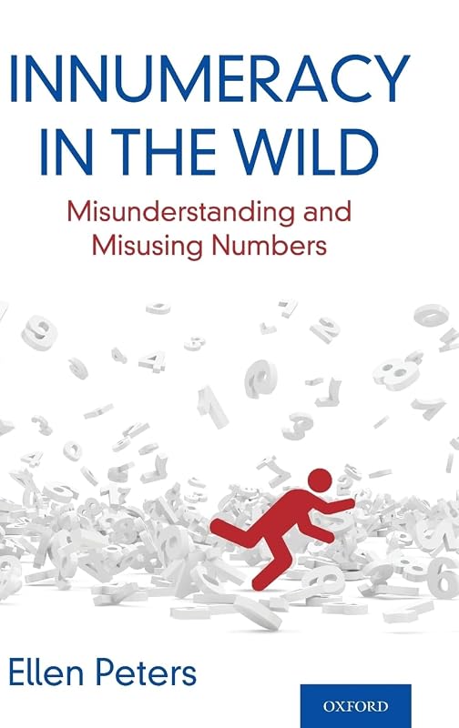 Innumeracy in the Wild: Misunderstanding and Misusing Numbers by Ellen Peters