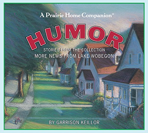 Humor: Stories from the Collection More News from Lake Wobegon by Garrison Keillor
