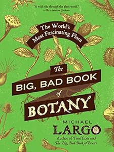 The Big, Bad Book of Botany: The World's Most Fascinating Flora