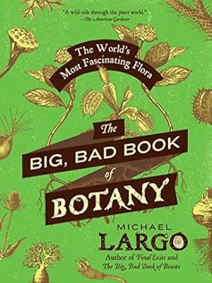 The Big, Bad Book of Botany: The World's Most Fascinating Flora