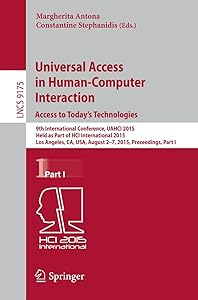 Universal Access in Human-Computer Interaction. Access to Today's Technologies: 9th International Conference, UAHCI 2015, Held as Part of HCI ... Applications, incl. Internet/Web, and HCI)
