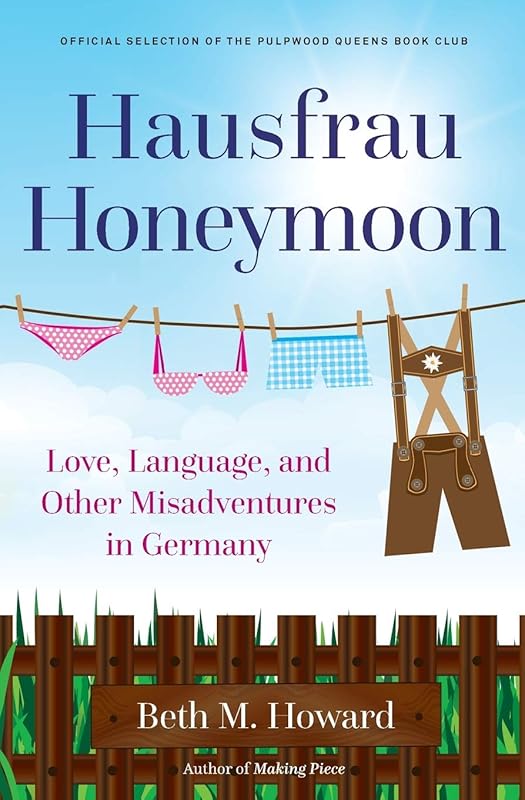 Hausfrau Honeymoon: Love, Language, and Other Misadventures in Germany by Beth M. Howard