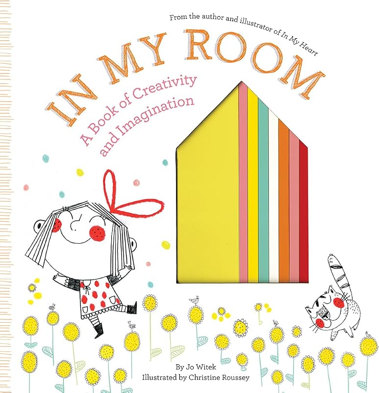 In My Room: A Book of Creativity and Imagination (Growing Hearts) by Jo Witek