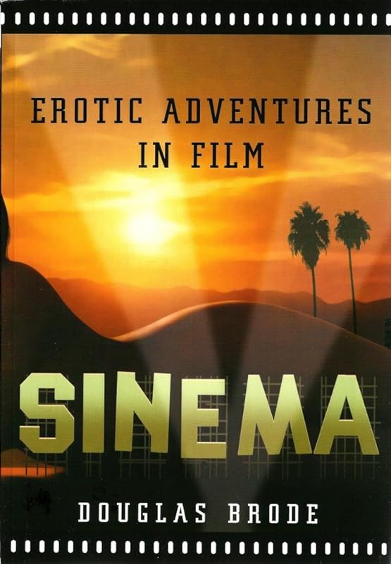 Sinema: Erotic Adventures in Film by Douglas Brode
