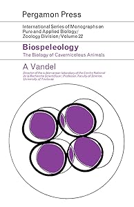 Biospeleology: The Biology of Cavernicolous Animals by A. Vandel