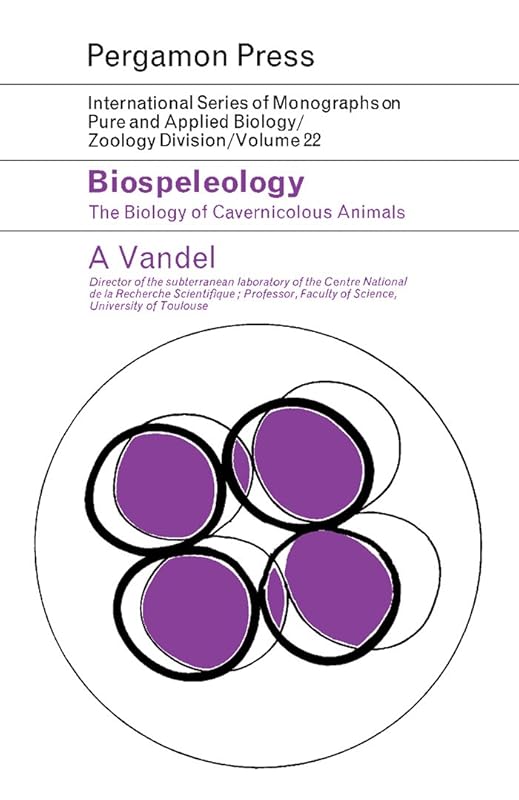 Biospeleology: The Biology of Cavernicolous Animals by A. Vandel