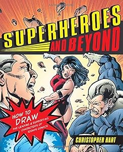 Superheroes and Beyond: How to Draw the Leading and Supporting Characters of Today's Comics