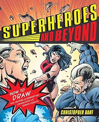 Superheroes and Beyond: How to Draw the Leading and Supporting Characters of Today's Comics