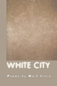 White City (American Poets Continuum) by Mark Irwin