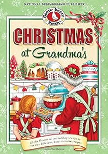Christmas at Grandma's: All the Flavors of the Holiday Season in Over 200 Delicious Easy-to-Make Recipes by Gooseberry Patch