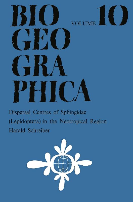 Dispersal Centres of Sphingidae (Lepidoptera) in the Neotropical Region (Biogeographica, 10) by Harald Schreiber