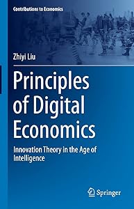 Principles of Digital Economics: Innovation Theory in the Age of Intelligence (Contributions to Economics) by Zhiyi Liu