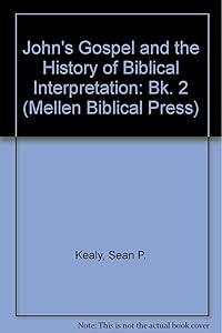 John's Gospel and the History of Biblical Interpretation: Book 2 (Mellen Biblical Press Series, V. 60A-B)