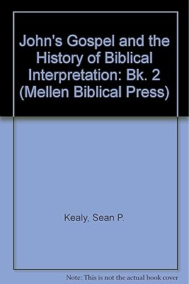 John's Gospel and the History of Biblical Interpretation: Book 2 (Mellen Biblical Press Series, V. 60A-B)