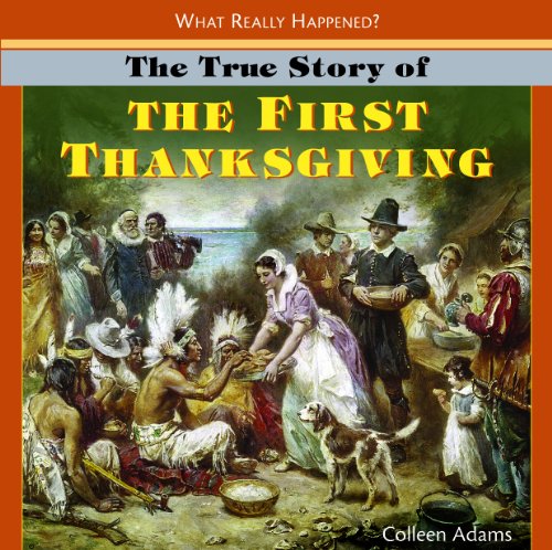 The True Story of the First Thanksgiving by Colleen Adams