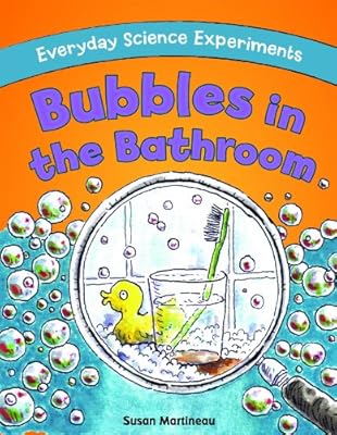 Bubbles in the Bathroom (Everyday Science Experiments)