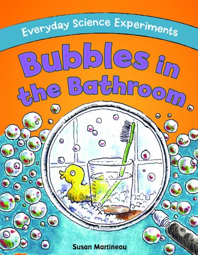 Bubbles in the Bathroom (Everyday Science Experiments) by Susan Martineau