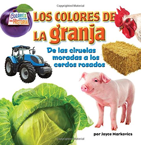 Los Colores de la Granja: de las Ciruelas Moradas A los Cerdos Rosados by Joyce L. Markovics