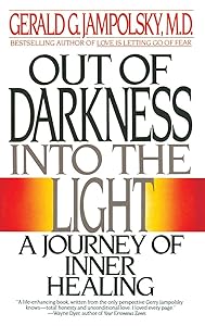 Out of Darkness into the Light: A Journey of Inner Healing by M.D. Gerald G. G. Jampolsky MD