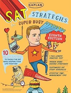 Kaplan SAT Strategies for Super Busy Students: 10 Simple Steps to Tackle the SAT While Keeping Your Life Together (Kaplan Sat Strategies for the Super Busy Students)