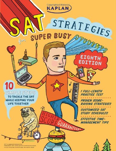 Kaplan SAT Strategies for Super Busy Students: 10 Simple Steps to Tackle the SAT While Keeping Your Life Together (Kaplan Sat Strategies for the Super Busy Students) by Kaplan