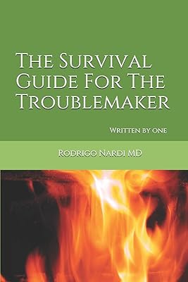 The Survival Guide For The Troublemaker: Written by one