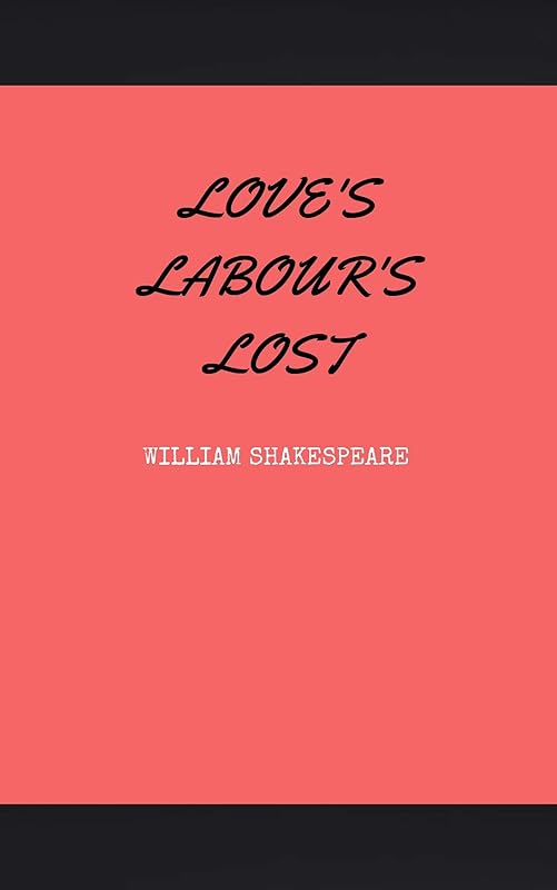 Love's Labor's Lost by William Shakespeare