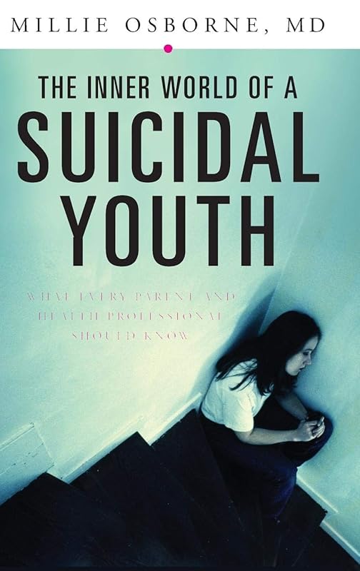 The Inner World of a Suicidal Youth: What Every Parent and Health Professional Should Know by Mildred Osborne