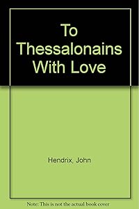 To Thessalonains With Love by John Hendrix