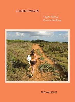 Chasing Waves: A Surfer's Tale of Obsessive Wandering