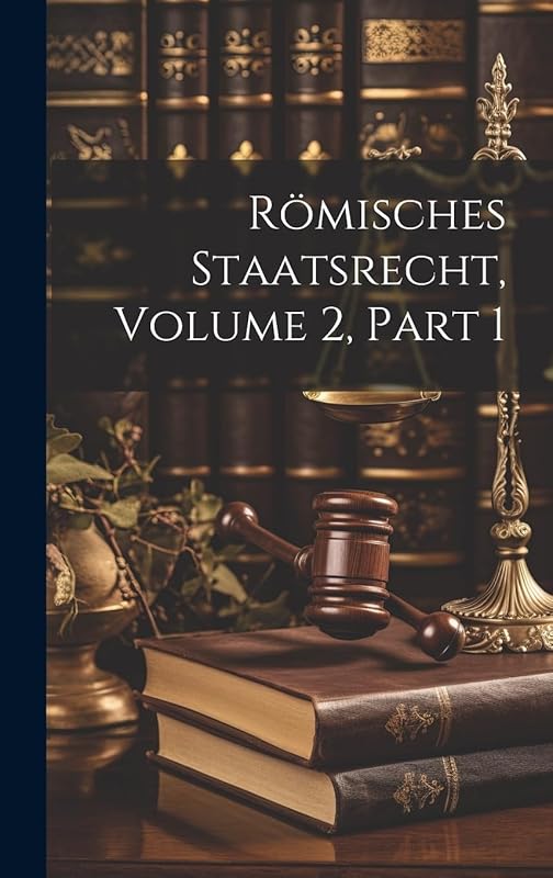 Römisches Staatsrecht, Volume 2, part 1 by Anonymous