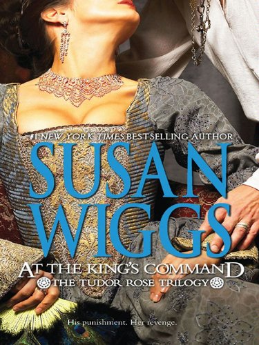 At the King's Command (The Tudor Rose Trilogy Book 1) by Susan Wiggs