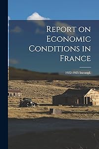Report on Economic Conditions in France; 1922-1925 Incompl.