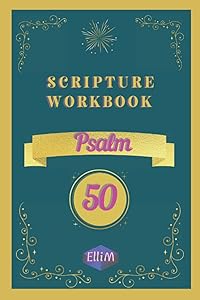 SCRIPTURE WORKBOOK - Psalm 50: Bible memory system to help knowing and applying the God's Word by Elli M