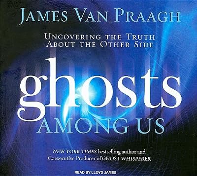 Ghosts Among Us: Uncovering the Truth about the Other Side