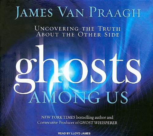 Ghosts Among Us: Uncovering the Truth about the Other Side by Lloyd James