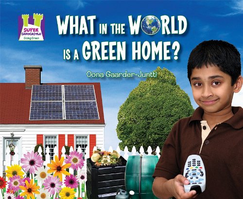 What in the World Is a Green Home? by Oona Gaarder-Juntti